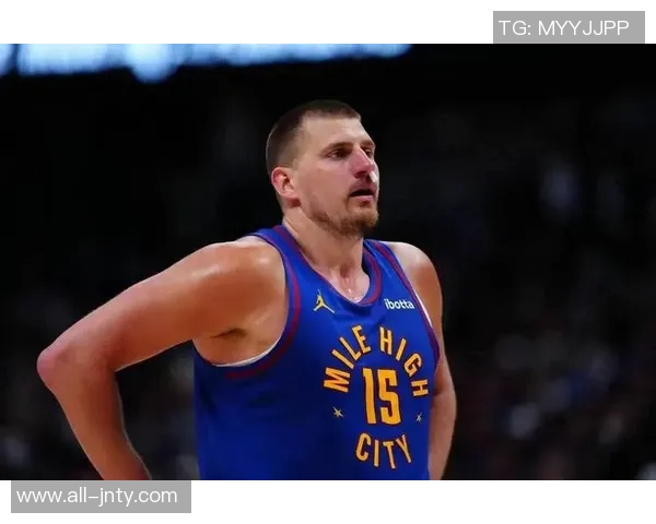 约基奇强调保持强硬态度以适应裁判判罚标准这是球队训练的核心内容